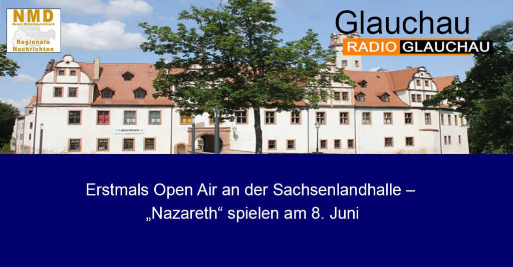 Glauchau - Erstmals Open Air an der Sachsenlandhalle – „Nazareth“ spielen am 8. Juni